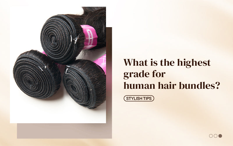 What is the highest grade for human hair bundles?