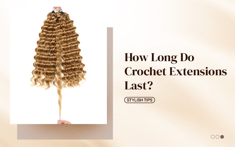 How Long Do Crochet Extensions Last?
