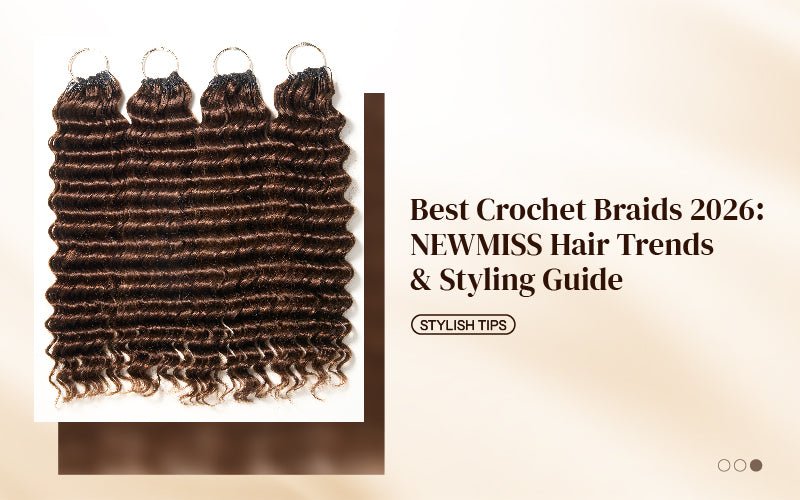 Best Crochet Braids 2026: NEWMISS Hair Trends & Styling Guide - newmiss hair