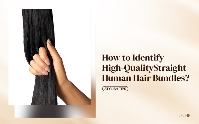 How to Identify High-Quality Straight Human Hair Bundles? - newmiss hair
