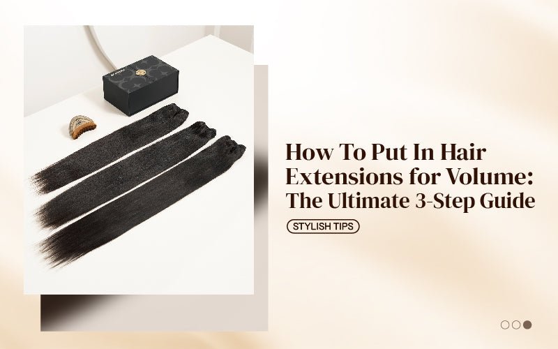 How to Put in Hair Extensions for Volume: The Ultimate 3-Step Guide - newmiss hair