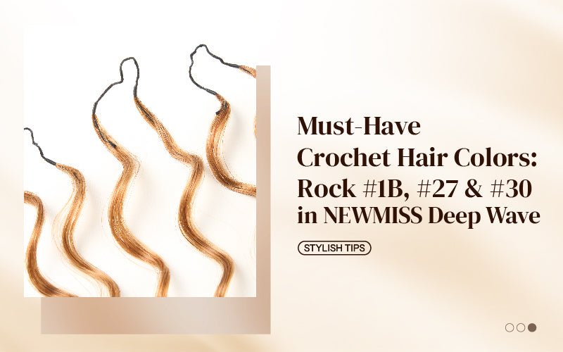 Must-Have Crochet Hair Colors: Rock #1B, #27 & #30 in NEWMISS Deep Wave - newmiss hair