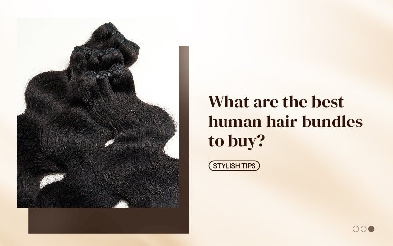 What are the best human hair bundles to buy? - newmiss hair
