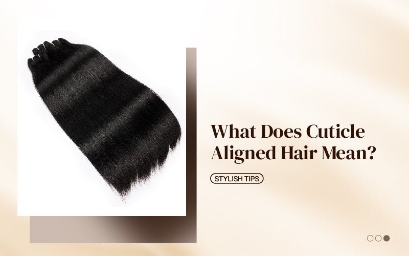 What Does Cuticle Aligned Hair Mean? - newmiss hair