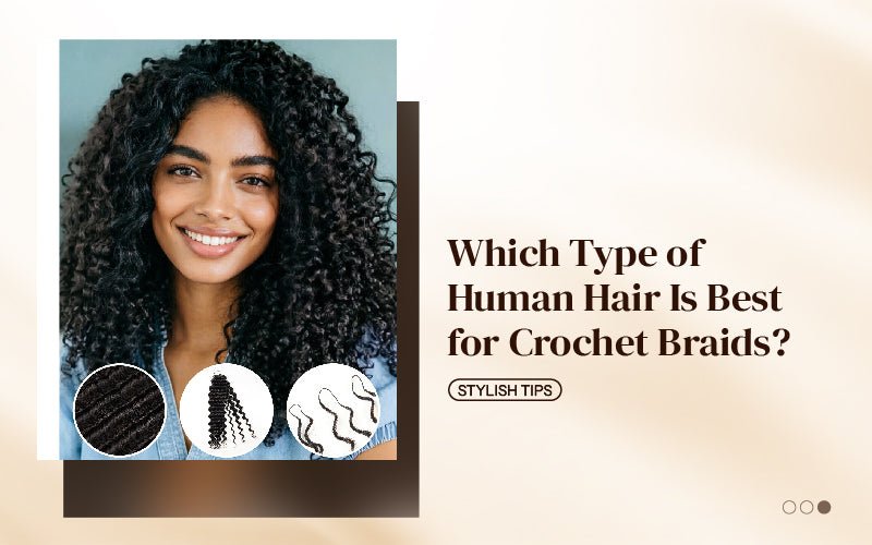 Which Type of Human Hair Is Best for Crochet Braids? - newmiss hair