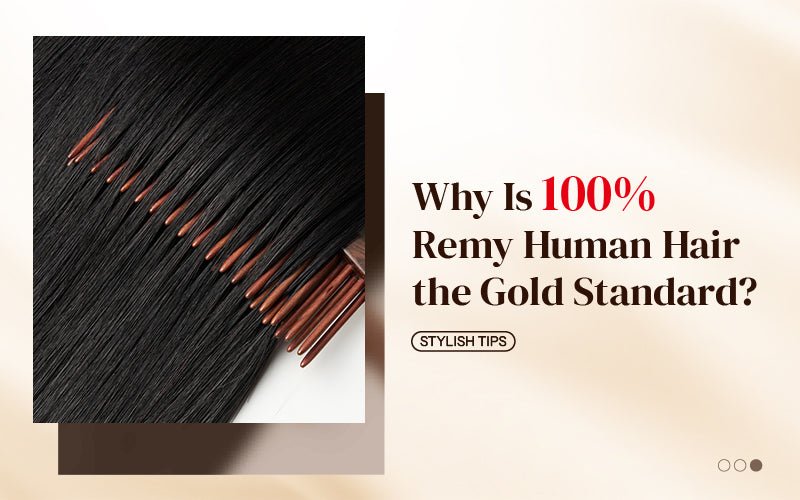 Why Is 100% Remy Human Hair the Gold Standard? - newmiss hair