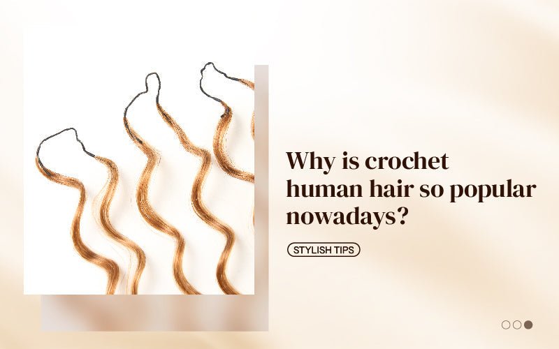 Why Is Crochet Human Hair So Popular Nowadays? - newmiss hair