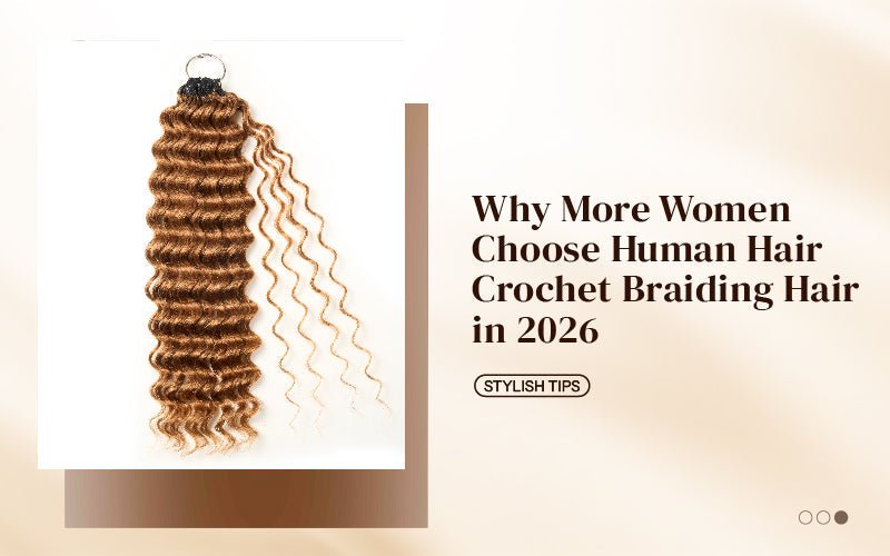 Why More Women Choose Human Hair Crochet Braiding Hair in 2026 - newmiss hair